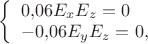 $\left\{\begin{array}{l}0{,}06E_xE_z=0\\-0{,}06E_yE_z=0,\end{array}\right.$