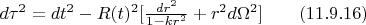 $d\tau^2=dt^2-R(t)^2[\frac {dr^2} {1-kr^2}+r^2d{\Omega}^2]\qquad(11.9.16)$
