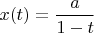 $x(t)=\dfrac a{1-t}$
