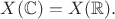 $X(\mathbb C)=X(\mathbb R).$