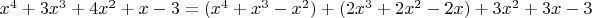 $x^4  + 3x^3  + 4x^2  + x - 3 = (x^4  + x^3  - x^2 ) + (2x^3  + 2x^2  - 2x) + 3x^2  + 3x - 3$