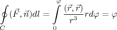 $$\oint\limits_{C}(\vec{F},\vec{n})dl=\int\limits_{0}^{\varphi} \dfrac{(\vec{r},\vec{r})}{r^{3}} r d\varphi=\varphi$$