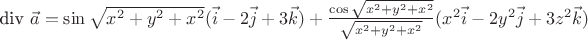 div $\vec{a} = \sin \sqrt{x^2+y^2+x^2}
(\vec{i} - 2\vec{j}+3\vec{k}) + \frac{ \cos \sqrt{x^2+y^2+x^2}}{\sqrt{x^2+y^2+x^2}}}(x^2\vec{i} - 2y^2\vec{j}+3z^2\vec{k})$