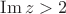 $\operatorname{Im} z>2$