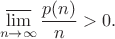 $$\varlimsup_{n \to \infty} {\frac {p(n)} n} > 0 .$$