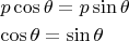 $\begin{gathered}  p\cos \theta  = p\sin \theta  \hfill \\  \cos \theta  = \sin \theta  \hfill \\ \end{gathered} $