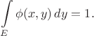 $$
\int\limits_{E}\phi(x,y)\,dy = 1.
$$