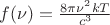 $f(\nu)=\frac{8\pi \nu^2 kT}{c^3}$