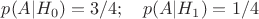 $p(A|H_0)=3/4; \quad p(A|H_1)=1/4 $