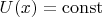 $U(x)=\operatorname{const}$