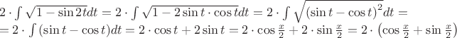 $\begin{array}{l}
 2 \cdot \int {\sqrt {1 - \sin 2t} dt}  = 2 \cdot \int {\sqrt {1 - 2\sin t \cdot \cos t} dt}  = 2 \cdot \int {\sqrt {\left( {\sin t - \cos t} \right)^2 } dt = }  \\ 
  = 2 \cdot \int {(\sin t - \cos t)dt = 2 \cdot \cos t + 2\sin t = 2 \cdot \cos \frac{x}{2}}  + 2 \cdot \sin \frac{x}{2} = 2 \cdot \left( {\cos \frac{x}{2} + \sin \frac{x}{2}} \right) \\ 
 \end{array}$