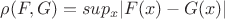 $\rho (F,G) = sup_x |F(x) - G(x)|$