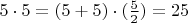 $5 \cdot 5 = (5+5) \cdot (\frac{5}{2}) = 25$