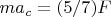 $ma_c=(5/7)F$