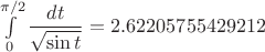 $\int\limits_0^{\pi/2}\dfrac{dt}{\sqrt{\sin t}}=2.62205755429212$