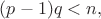 $(p-1)q<n,$