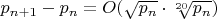 $p_{n + 1} - p_n = O(\sqrt{p_n} \cdot \sqrt[20]{p_n})$