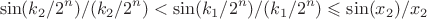 $$\sin(k_2 / 2^n) / (k_2 / 2^n) < \sin(k_1 / 2^n) / (k_1 / 2^n) \leqslant \sin(x_2) / x_2$$