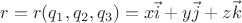 $$ r = r(q_1,q_2,q_3) = x \vec {i} + y \vec {j}+z \vec {k} $$