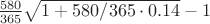 $\frac{580}{365}\sqrt{1+580/365\cdot 0.14}- 1$