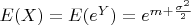 $ E(X) = E(e^Y) = e^{m + \frac {\sigma^2} {2} $