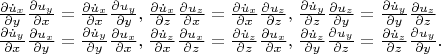$ \begin{array}{l} \frac{{\partial \dot u_x }}{{\partial y}}\frac{{\partial u_y }}{{\partial x}} = \frac{{\partial \dot u_x }}{{\partial x}}\frac{{\partial u_y }}{{\partial y}},_{} _{} \frac{{\partial \dot u_x }}{{\partial z}}\frac{{\partial u_z }}{{\partial x}} = \frac{{\partial \dot u_x }}{{\partial x}}\frac{{\partial u_z }}{{\partial z}},_{} _{} \frac{{\partial \dot u_y }}{{\partial z}}\frac{{\partial u_z }}{{\partial y}} = \frac{{\partial \dot u_y }}{{\partial y}}\frac{{\partial u_z }}{{\partial z}} \\ \frac{{\partial \dot u_y }}{{\partial x}}\frac{{\partial u_x }}{{\partial y}} = \frac{{\partial \dot u_y }}{{\partial y}}\frac{{\partial u_x }}{{\partial x}},_{} _{} \frac{{\partial \dot u_z }}{{\partial x}}\frac{{\partial u_x }}{{\partial z}} = \frac{{\partial \dot u_z }}{{\partial z}}\frac{{\partial u_x }}{{\partial x}},_{} _{} \frac{{\partial \dot u_z }}{{\partial y}}\frac{{\partial u_y }}{{\partial z}} = \frac{{\partial \dot u_z }}{{\partial z}}\frac{{\partial u_y }}{{\partial y}}. \\ \end{array} $