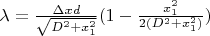 $\lambda=\frac{\Delta x d}{\sqrt{D^2 + x_{1}^2}}(1- \frac{x_{1}^2}{2(D^2 + x_{1}^2)}})$