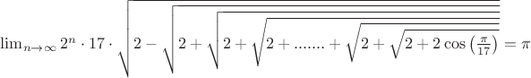 \lim_{n\to\infty}2^n\cdot 17\cdot \sqrt{2-\sqrt{2+\sqrt{2+\sqrt{2+.......+\sqrt{2+\sqrt{2+2\cos \left(\frac{\pi}{17} \right)}}}}}}=\pi