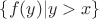 $\{f(y)|y>x\}$