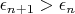 $\epsilon_{n + 1} > \epsilon_n$