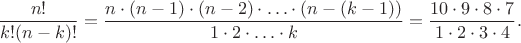 $$\frac {n!}{k! (n - k)!}=\frac {n\cdot (n-1)\cdot (n-2)\cdot \ldots \cdot (n-(k-1))}{1\cdot 2\cdot \ldots \cdot k}=\frac {10\cdot 9\cdot 8\cdot 7}{1\cdot 2\cdot 3\cdot 4}.$$