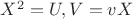 $X^2=U, V=vX$
