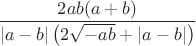 $\dfrac{2ab(a+b)}{|a-b|\left(2\sqrt{-ab}+|a-b|\right)}$
