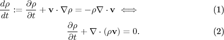 \begin{align}
\frac{d\rho}{dt}:= \frac{\partial\rho}{\partial t}+\mathbf{v}\cdot\nabla\rho = - \rho \nabla\cdot \mathbf{v}\iff
\tag{1}\\
\frac{\partial\rho}{\partial t}+ \nabla\cdot (\rho\mathbf{v})=0.
\tag{2}
\end{align}