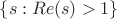 $\left\{s : {Re}(s) > 1 \right\}$