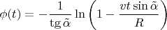 $\phi(t)=-\dfrac{1}{\tg\tilde\alpha}\ln\left(1-\dfrac{vt\sin\tilde\alpha}{R}\right)$