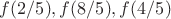 $f(2/5), f(8/5), f(4/5)$