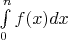 $\int\limits_{0}^{n}f(x)dx$