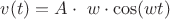 $v(t)=A\cdot\ w\cdot  \cos(wt)$