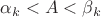 $\alpha_k< A<\beta_k$