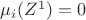 $ \mu_i(Z^1)=0 $