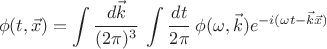 $$ \phi(t,\vec x) = \int \cfrac{d \vec k}{(2\pi)^3} ~ \int \cfrac{dt}{2 \pi} ~ \phi(\omega, \vec k) e^{-i (\omega t - \vec k \vec x)} $$