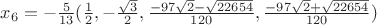 $x_6 = -\frac{5}{13}(\frac{1}{2},-\frac{\sqrt{3}}{2},\frac{-97\sqrt{2}-\sqrt{22654}}{120},\frac{-97\sqrt{2}+\sqrt{22654}}{120})$