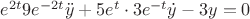 $e^{2t} 9 e^{-2t} \ddot{y} + 5e^{t} \cdot 3e^{-t} \dot{y} -3y=0$