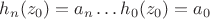 $h_{n}(z_0) = a_n \dots h_{0}(z_0) = a_0$ $h_{n}(z_0) = a_n \dots h_{0}(z_0) = a_0$