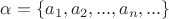 $\alpha=\left\{a_1,a_2,...,a_n,...\right\}$