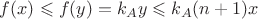 $f(x) \leqslant f(y) =k_Ay \leqslant k_A(n+1)x$