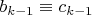 $b_{k-1} \equiv c_{k-1}$