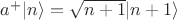$a^{+}|n\rangle=\sqrt{n+1}|n+1\rangle$
