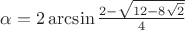 $  \alpha = 2 \arcsin \frac{2-\sqrt{12-8\sqrt 2}}{4} $